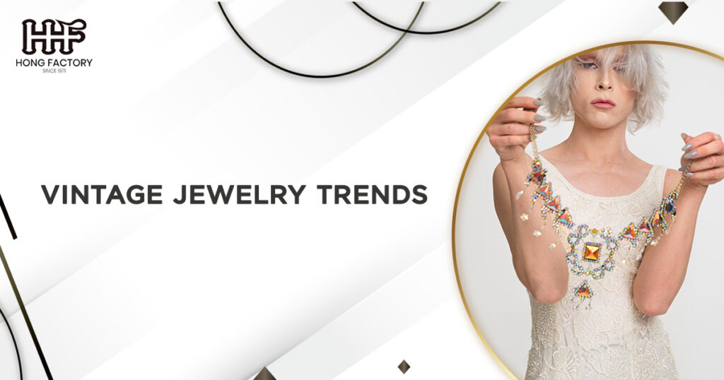 Vintage Jewelry Trends And Why They Are Making a Comeback