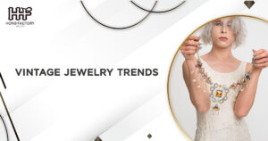 Vintage Jewelry Trends And Why They Are Making a Comeback